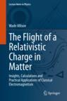 Front cover of The Flight of a Relativistic Charge in Matter