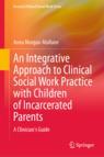 Front cover of An Integrative Approach to Clinical Social Work Practice with Children of Incarcerated Parents