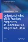 Front cover of Understanding End of Life Practices: Perspectives on Communication, Religion and Culture