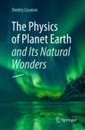 Front cover of The Physics of Planet Earth and Its Natural Wonders