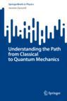 Front cover of Understanding the Path from Classical to Quantum Mechanics