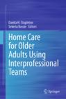 Front cover of Home Care for Older Adults Using Interprofessional Teams