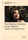 Front cover of The Modern Feminine in the Medusa Satire of Fanny Fern