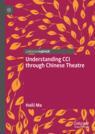 Front cover of Understanding CCI through Chinese Theatre