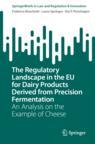 Front cover of The Regulatory Landscape in the EU for Dairy Products Derived from Precision Fermentation