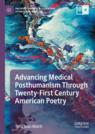 Front cover of Advancing Medical Posthumanism Through Twenty-First Century American Poetry