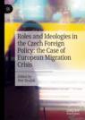 Front cover of Roles and Ideologies in the Czech Foreign Policy: the Case of European Migration Crisis