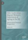 Front cover of Older South Asian Migrant Women’s Experiences of Ageing in the UK