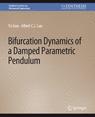 Front cover of Bifurcation Dynamics of a Damped Parametric Pendulum