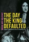 Front cover of The Day the King Defaulted
