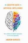 Front cover of The Executive Guide to Artificial Intelligence