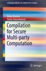 Front cover of Compilation for Secure Multi-party Computation