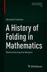 Front cover of A History of Folding in Mathematics