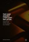 Front cover of The Case Against 2 Per Cent Inflation