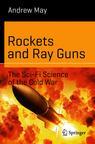 Front cover of Rockets and Ray Guns: The Sci-Fi Science of the Cold War