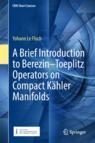 Front cover of A Brief Introduction to Berezin–Toeplitz Operators on Compact Kähler Manifolds