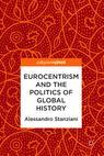 Front cover of Eurocentrism and the Politics of Global History