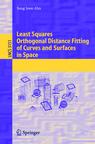 Front cover of Least Squares Orthogonal Distance Fitting of Curves and Surfaces in Space