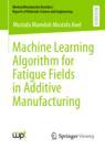 Front cover of Machine Learning Algorithm for Fatigue Fields in Additive Manufacturing