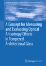 Front cover of A Concept for Measuring and Evaluating Optical Anisotropy Effects in Tempered Architectural Glass