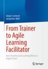 Front cover of From Trainer to Agile Learning Facilitator