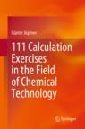Front cover of 111 Calculation Exercises in the Field of Chemical Technology