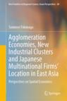 Front cover of Agglomeration Economies, New Industrial Clusters and Japanese Multinational Firms’ Location in East Asia