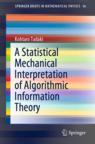 Front cover of A Statistical Mechanical Interpretation of Algorithmic Information Theory