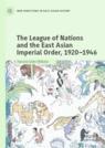 Front cover of The League of Nations and the East Asian Imperial Order, 1920–1946