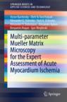 Front cover of Multi-parameter Mueller Matrix Microscopy for the Expert Assessment of Acute Myocardium Ischemia