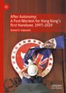 Front cover of After Autonomy: A Post-Mortem for Hong Kong’s first Handover, 1997–2019