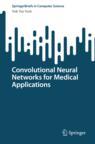 Front cover of Convolutional Neural Networks for Medical Applications