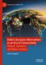 Front cover of India’s Eurasian Alternatives in an Era of Connectivity