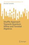 Front cover of Shuffle Approach Towards Quantum Affine and Toroidal Algebras